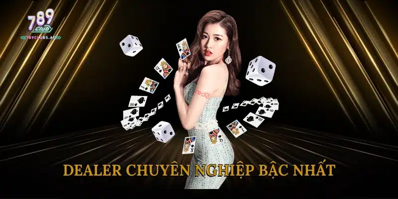 Dealer chuyên nghiệp bậc nhất