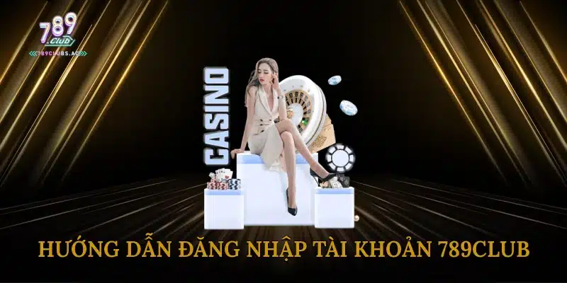 Hướng dẫn đăng nhập tài khoản 789Club