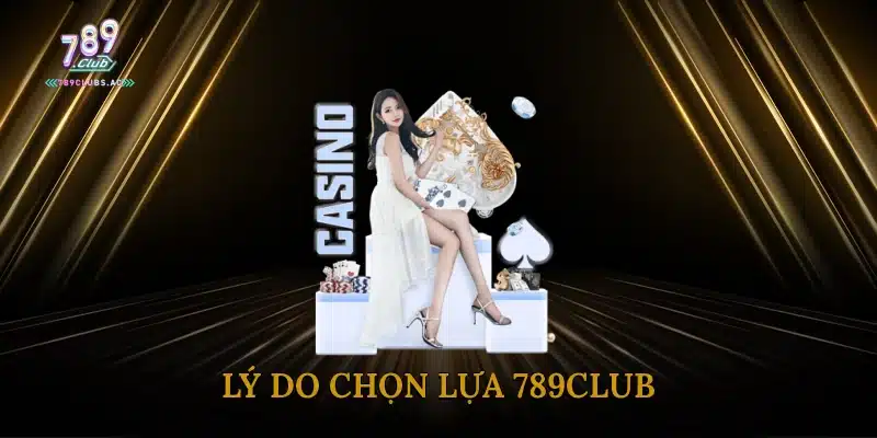 Lý do chọn lựa 789Club