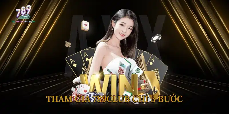 Tham gia 789Club chỉ 3 bước